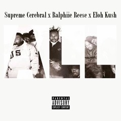 Ralphiie Reese - ALL (Feat. Supreme Cerebral & Eloh Kush)