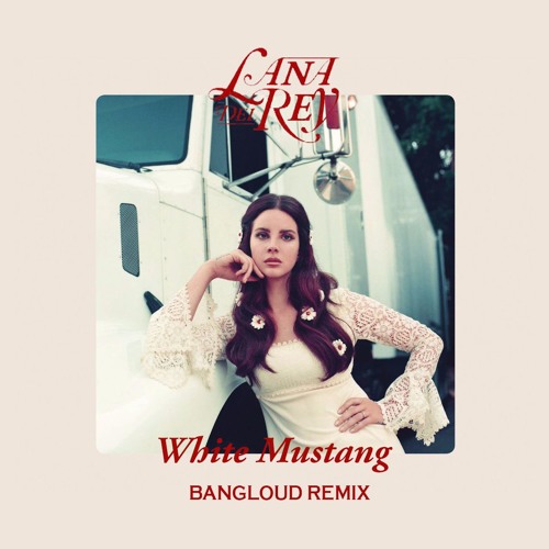 Stream Lana Del Rey - White Mustang (BangLoud Revibe) by BangLoud | Listen  online for free on SoundCloud