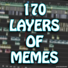170 LAYERS OF MEMES