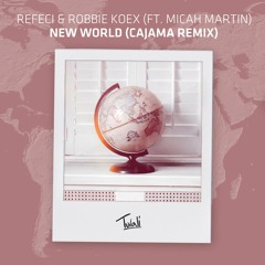 Refeci & Robbie Koex ft. Micah Martin - New World  (Cajama Remix)