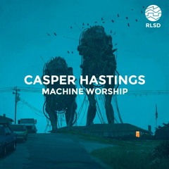 RLSD Podcast // 009 Casper Hastings - Machine Worship