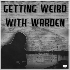 Getting Weird W/ Warden