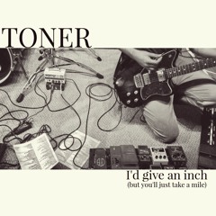 I'd Give An Inch (But You'll Just Take A Mile)