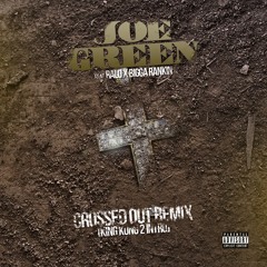 Joe Green ft Bigga Rankin and RALO - Crossed Out Explicit