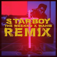 The Weeknd - Starboy (Wahib Remix)