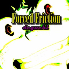 Forced Friction