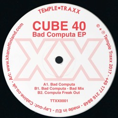 Cube 40 "Bad Computa Bad Mix" (TTXX0001)