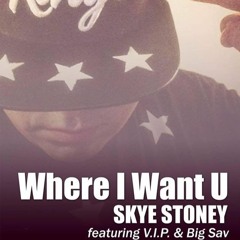 Where I Want U.. Feat. Big Sav & V.I.P