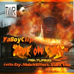 ROOF ON FIRE FT  LottaZay YaBoyClip ,Mula N Effect,& Saint Mic