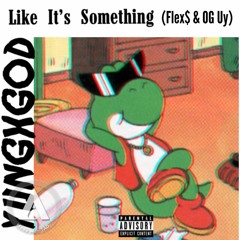 Like Its Something Ft. Flex$ & OG Uy (prod. by Cormill)