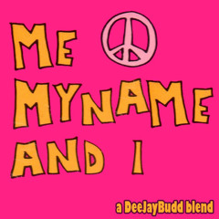 Me, My Name & I (a DeeJayBudd blend)
