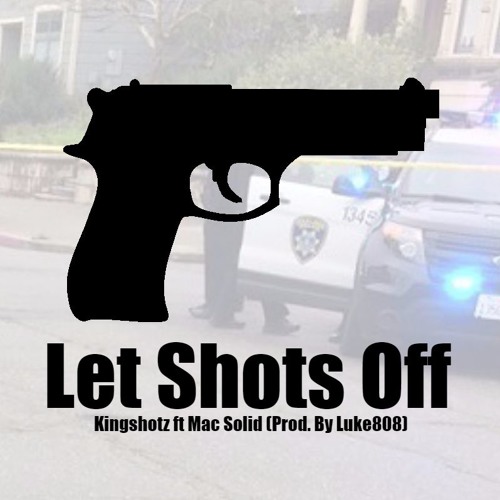 Kingshotz - Let Shots Off Ft. Mac Solid (Prod. By Luke808)
