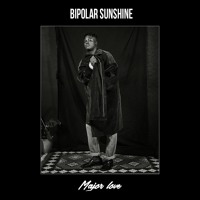Bipolar Sunshine - Major Love
