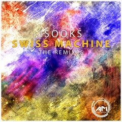 !Sooks - Swiss Machine (The Remixes) [Antidote Music]