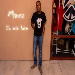 MAXX - 20 min late ....