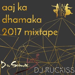 Aaj Ka Dhamaka Official Mixtape 2017 (Dr. Srimix & DJ Ruckiss)