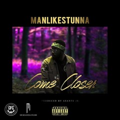 ManLikeStunna - Come Closer (Official Audio)