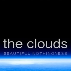 Beautiful Nothingness - The Clouds