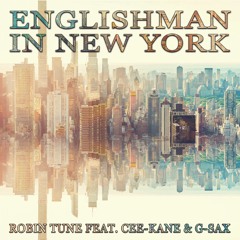 Englishman In New York Robin Tune Ft. Cee - Kane & G - Sax