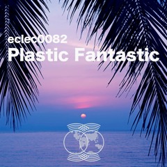 eclectics mix - 082 | Plastic Fantastic |