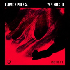 INSTi013 // Glume & Phossa - Vanished EP [Out Now]