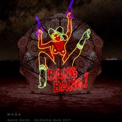 Maga - Bang Bang (Monday Night) Burning Man 2017