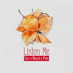 Listen Me - Phở ft. Renji x Cụt