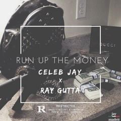 Celeb Jay x Ray Gutta - Run To The Money (Prod. by T-Wade)