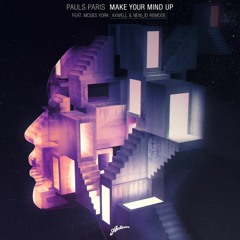 Pauls Paris Ft. Moses York - Make Your Mind Up (Axwell & NEW_ID Remode)