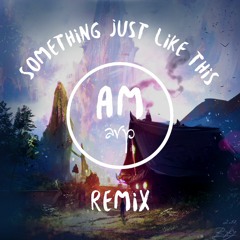 The Chainsmokers Feat. Coldplay - Something Just Like This (AM arp Remix)
