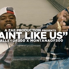 Aint Like Us - Talley Of 300 x Montana Of 300