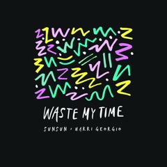 SunSun x Harri Georgio - Waste My Time