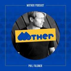 MOTHER Podcast #48 mixed by PHIL FULDNER
