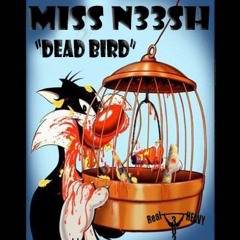 Miss N33$H - Dead Bird