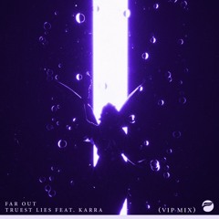 Far Out - Truest Lies feat. Karra (VIP Mix)