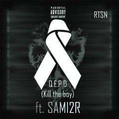 Q.E.P.D - Kill The Boy  Ft. SAMI2R