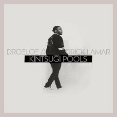 droeloe /X\ kendrick lamar - Kintsugi Pools (philipz edit)