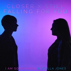 Closer X Still Falling For You