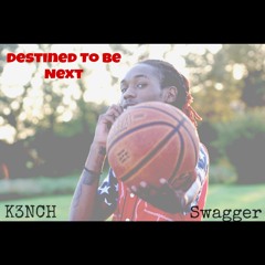 K3NCH X Swagger- Destined To Be Next (Prod. Kris Ja'Lon)