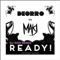 ***FREE DOWNLOAD     Deorro,Makj -READY!!!!! ( DJ KOO REMIX) ***2017 re-mastering