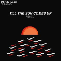 Till The Sun Comes Up - Derin Ilter Remix