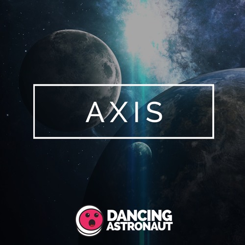 AXIS presented by Dancing Astronaut