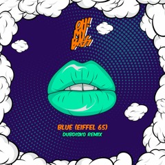 Eiffel 65 - Blue (Dubdisko Remix) [OH! MY BASS]