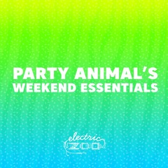 Party Animal's Weekend Essentials | 7/4/2017