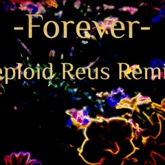 Forever (Reploid Reus) Remix