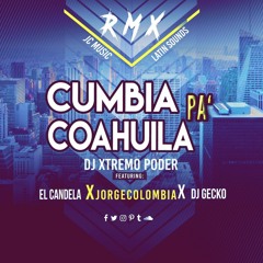 Kumbia Pa Coahuila Rmx - Xtremo Poder Ft El Candela, Jorge Colombia, Dj Gecko