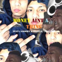 Money Aint A Thing $_$ Featuring - Smooky Margiela & JellyMAN