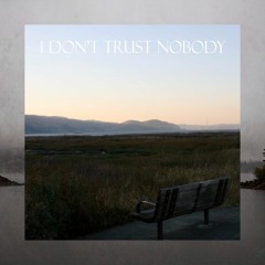 I Don't Trust Nobody (ft. shiloh)