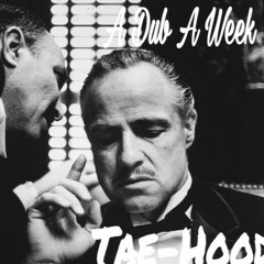 Tae-Hood- A Dub A Week