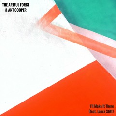 The Artful Force & Ant Cooper - I'll Make It There (feat. Laura Stitt)